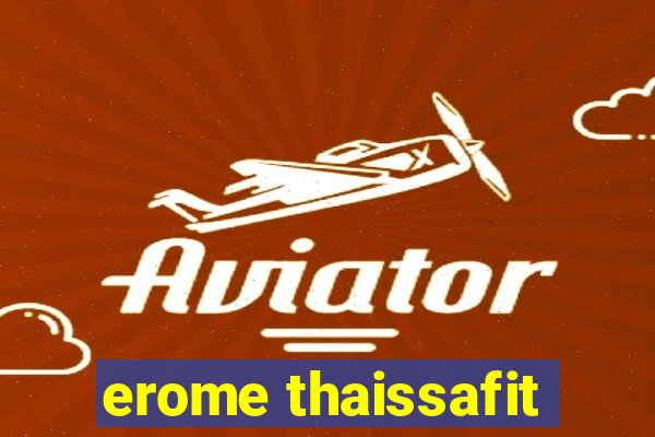 erome thaissafit